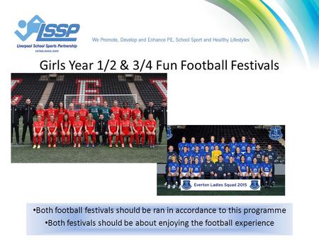 Girls Year 1/2 & 3/4 Fun Football Festivals Both football festivals should be ran in accordance to this programme Both festivals should be about enjoying.