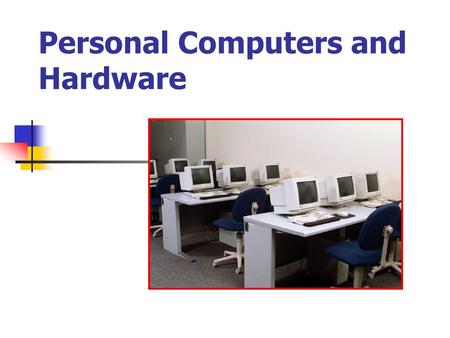 Personal Computers and Hardware