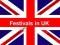 Festivals in UK Guy Fakes Day Commonwealth Day Maundy Thursday Beltane.