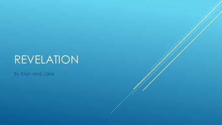 REVELATION By Kian and Jake. KEY TERMS  Revelation- God shows himself to believers, revealing the truth about that religion.  Immanence- The idea that.