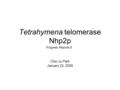 Tetrahymena telomerase Nhp2p Chin Ju Park January 22, 2008 Progress Reports 6.