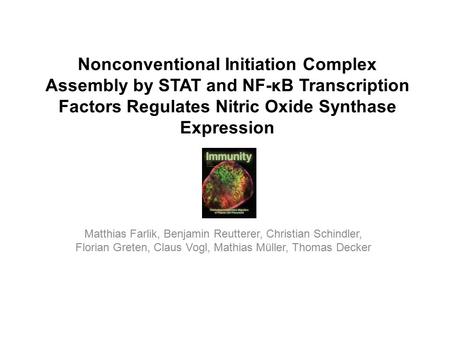 Nonconventional Initiation Complex Assembly by STAT and NF-κB Transcription Factors Regulates Nitric Oxide Synthase Expression Matthias Farlik, Benjamin.