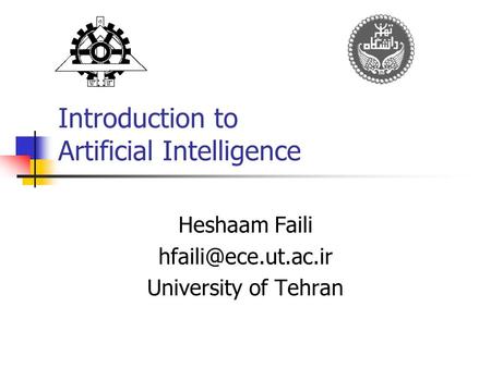 Introduction to Artificial Intelligence Heshaam Faili University of Tehran.