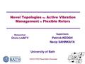 Novel Topologies for Active Vibration Management in Flexible Rotors Supervisors Patrick KEOGH Necip SAHINKAYA UKACC PhD Presentation Showcase Researcher.