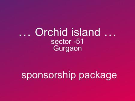 Slide title 70 pt CAPITALS Slide subtitle minimum 30 pt … Orchid island … sector -51 Gurgaon sponsorship package.