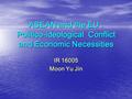 ASEAN and the EU : Politico-ideological Conflict and Economic Necessities IR 16005 Moon Yu Jin.