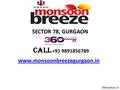 SECTOR 78, GURGAON CALL +91 9891856789 www.monsoonbreezegurgaon.in 360realtors.in.