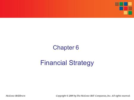 Chapter 6 Financial Strategy McGraw-Hill/Irwin Copyright © 2009 by The McGraw-Hill Companies, Inc. All rights reserved.