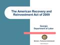 The American Recovery and Reinvestment Act of 2009 Michael L. Thurmond, Commissioner www.dol.state.ga.us Georgia Department of Labor.