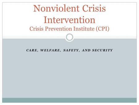 Nonviolent Crisis Intervention Crisis Prevention Institute (CPI)