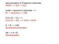 Decomposition of Potassium hydroxide. 2KOH ---> K 2 O + H 2 O nickel + aluminum carbonate ---> Ni + Al 2 (CO 3 ) 3 ----> NR C 5 H 12 O 2 + O 2 ---> C 5.