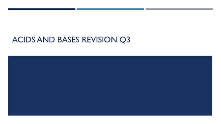 ACIDS AND BASES REVISION Q3. A STUDENT HAS THREE UNLABELLED BEAKERS EACH CONTAINING A COLOURLESS LIQUID. ONE CONTAINS WATER, ONE CONTAINS A SOLUTION OF.