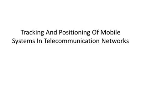 Tracking And Positioning Of Mobile Systems In Telecommunication Networks.