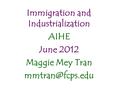 Immigration and Industrialization AIHE June 2012 Maggie Mey Tran