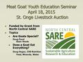 Meat Goat Youth Education Seminar April 18, 2015 St. Onge Livestock Auction Funded by Grant from North Central SARE Funded by Grant from North Central.