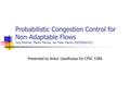 Probabilistic Congestion Control for Non-Adaptable Flows Jörg Widmer, Martin Mauve, Jan Peter Damm (NOSSDAV’02) Presented by Ankur Upadhyaya for CPSC 538A.