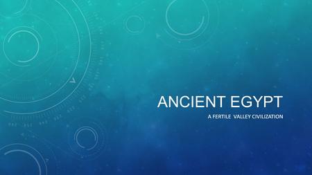 ANCIENT EGYPT A FERTILE VALLEY CIVILIZATION. VOCABULARY Dynasty: a family that hands down power from one generation to the next Mummification: a ritual.