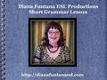 Diana Funtana ESL Productions Short Grammar Lesson