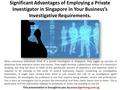 Significant Advantages of Employing a Private Investigator in Singapore in Your Business’s Investigative Requirements. This presentation is brought to.