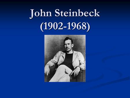 John Steinbeck (1902-1968). His Life Born and raised in Salinas, Ca. Born and raised in Salinas, Ca. Attended Stanford Attended Stanford Focused on Marine.