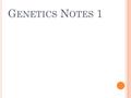 G ENETICS N OTES 1. MENDEL AND THE GENE IDEA CHAPTER 14.