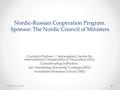 Nordic-Russian Cooperation Program. Sponsor: The Nordic Council of Ministers Contract Partner I : Norwegian Centre for International Cooperation in Education.