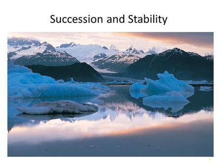 1 Succession and Stability. 2 Introduction Succession: Gradual change in plant and animal communities in an area following disturbance. – Primary succession.