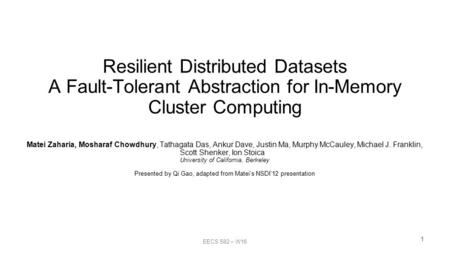 Resilient Distributed Datasets A Fault-Tolerant Abstraction for In-Memory Cluster Computing Matei Zaharia, Mosharaf Chowdhury, Tathagata Das, Ankur Dave,