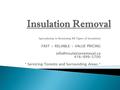 Specializing in Removing All Types of Insulation FAST + RELIABLE + VALUE PRICING 416-999-5700 * Servicing Toronto and Surrounding.