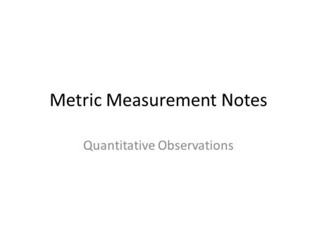 Metric Measurement Notes Quantitative Observations.