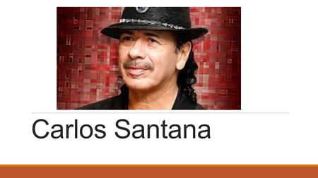 Carlos Santana. The Early Years CHILDHOOD Born in July 20, 1947 in Mexico Started playing the violin at age 5 Moved to Tijuana, Mexico at the age of 8.