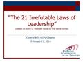 “The 21 Irrefutable Laws of Leadership” (based on John C. Maxwell book by the same name) Central KY AGA Chapter February 11, 2016.