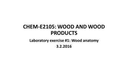 CHEM-E2105: WOOD AND WOOD PRODUCTS