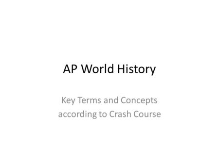 AP World History Key Terms and Concepts according to Crash Course.