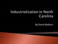 By David Walbert.  In 1860, North Carolina was an agricultural state, with only scattered industry and a handful of towns with a population of more than.