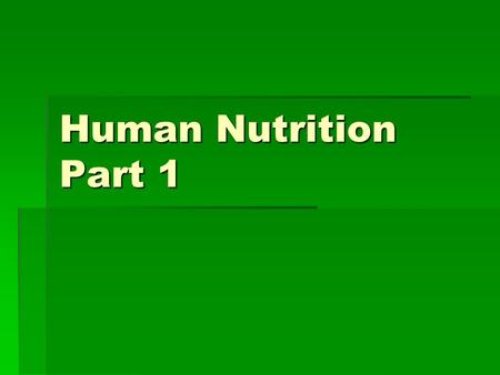 Human Nutrition Part 1. Nutrition  Process by which an organism obtains food.