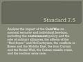 Analyze the impact of the Cold War on national security and individual freedom, including the containment policy and the role of military alliances, the.