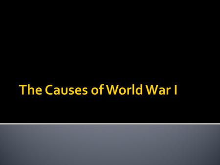 Militarism Alliances Nationalism Imperialism Assassination (the spark) of Franz Ferdinand.