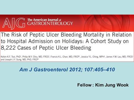 Am J Gastroenterol 2012; 107:405–410 Fellow : Kim Jung Wook.