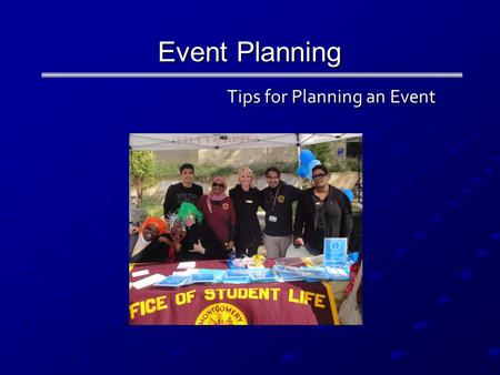 Event Planning Tips for Planning an Event Tips for Planning an Event.