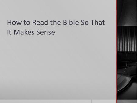 How to Read the Bible So That It Makes Sense. Outline  October 19 – Where Do Bibles Come From?  Today, Oct. 26 – What’s the Point?  Nov. 2 – 16 – Finding.