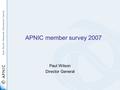 APNIC member survey 2007 Paul Wilson Director General.