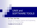 UNIX and SOFTWARE TOOLS Dr. Tran, Van Hoai Faculty of Computer Science and Engineering HCMC Uni. of Technology