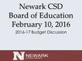 Newark CSD Board of Education February 10, 2016 2016-17 Budget Discussion.