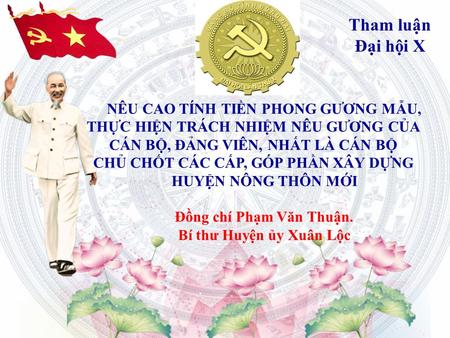 Tham luận Đại hội X NÊU CAO TÍNH TIỀN PHONG GƯƠNG MẪU, THỰC HIỆN TRÁCH NHIỆM NÊU GƯƠNG CỦA CÁN BỘ, ĐẢNG VIÊN, NHẤT LÀ CÁN BỘ CHỦ CHỐT CÁC CẤP, GÓP PHẦN.