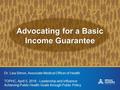 Advocating for a Basic Income Guarantee Dr. Lisa Simon, Associate Medical Officer of Health TOPHC, April 5, 2016 - Leadership and Influence: Achieving.