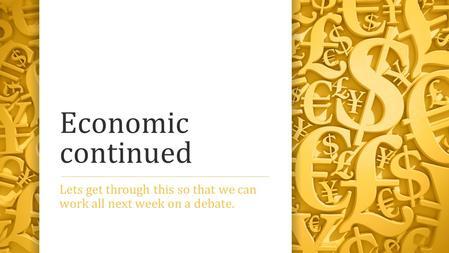 Economic continued Lets get through this so that we can work all next week on a debate.