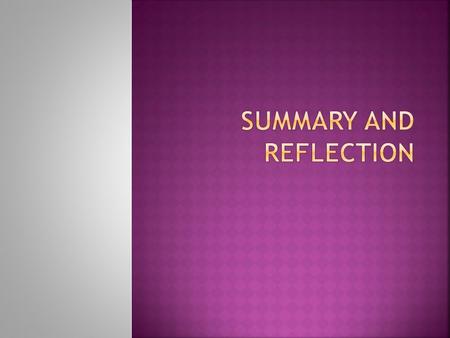  A summary is condensed version of a larger reading.  It is told in your own words How does the text relate or make an impact? We SUMMARIZE and REFLECT.