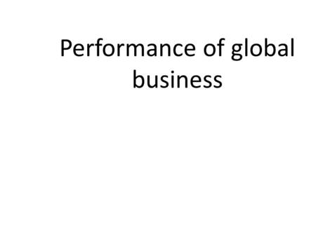 Performance of global business. Global Manager Know How to Analyze Problems Know How to Analyze Problems Improve Logistics Improve Logistics Market Effectively.