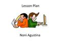 Lesson Plan Noni Agustina. Before starting a teaching and learning activities, it requires having a planning. One of the planning is making a lesson plan.